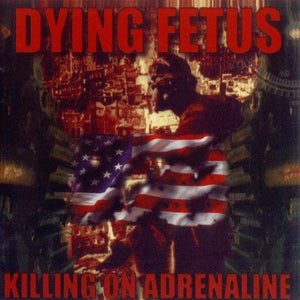 DYING FETUS - Killing On Adrenaline CD